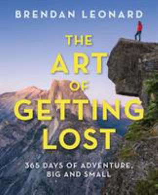 The Art of Getting Lost: 365 Days of Adventure,... 1493031783 Book Cover