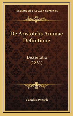 De Aristotelis Animae Definitione: Dissertatio ... [Latin] 1168852900 Book Cover