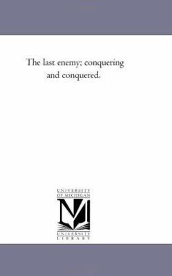 The Last Enemy; Conquering and Conquered. 142553435X Book Cover