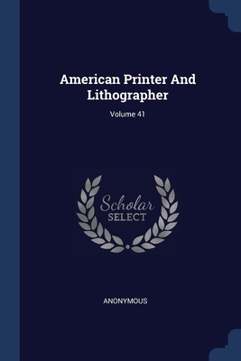 American Printer And Lithographer; Volume 41 1377149730 Book Cover