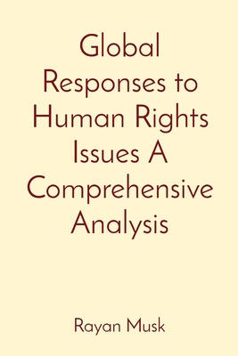 Global Responses to Human Rights Issues A Compr... 819683747X Book Cover