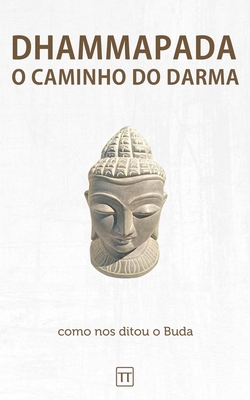 Dhammapada - O Caminho do Darma: Uma nova tradução [Portuguese] B09SPC69VN Book Cover