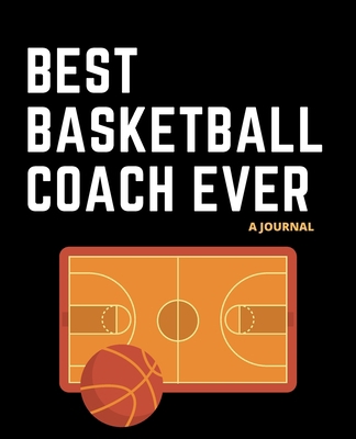 Paperback Best Basketball Coach Ever: A Journal: Gift for basketball coach; Gift for basketball fan; gift for basketball players Book