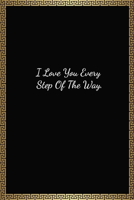 I Love You Every Step Of The Way: Funny Valentines Day Gift For Him/Her, Lined Journal Notebook (120 Pages, 6 x 9 Inches)