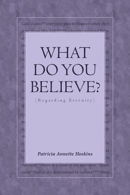 What Do You Believe? (Regarding Eternity) 1641146605 Book Cover