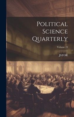 Political Science Quarterly; Volume 23 102024397X Book Cover