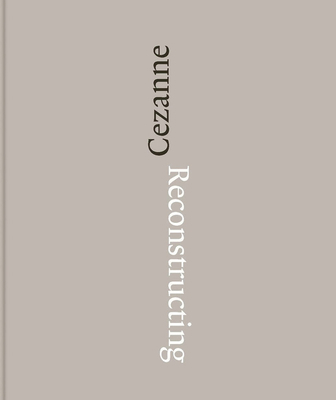 Reconstructing Cézanne: Sequence and Process in... 1909932558 Book Cover