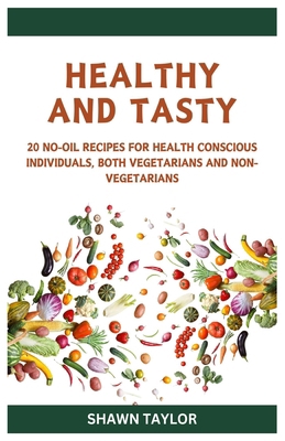 Healthy and Tasty: Simple No-Oil Recipes for He... B0CPTH9ZQH Book Cover