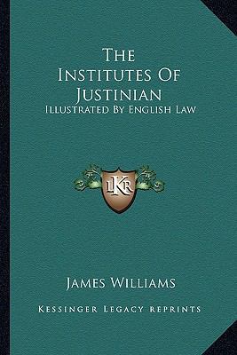 The Institutes Of Justinian: Illustrated By Eng... 1163272000 Book Cover