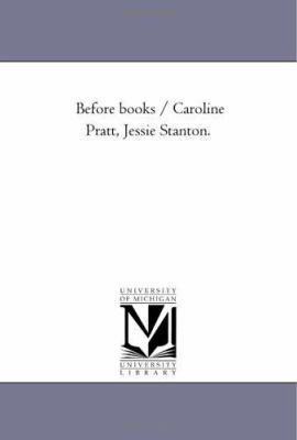 Before Books / Caroline Pratt, Jessie Stanton. 1425538649 Book Cover