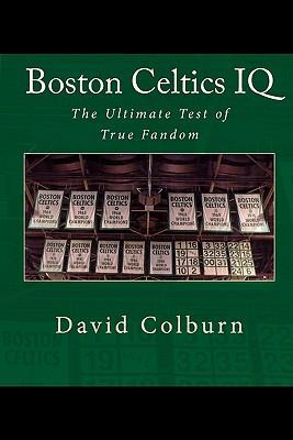 Boston Celtics IQ: The Ultimate Test of True Fa... 1449561403 Book Cover