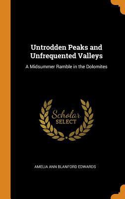 Untrodden Peaks and Unfrequented Valleys: A Mid... 0343785943 Book Cover