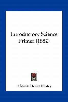 Introductory Science Primer (1882) 1163931675 Book Cover