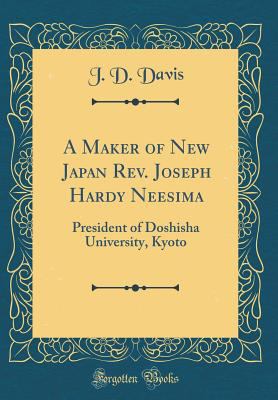 A Maker of New Japan Rev. Joseph Hardy Neesima:... 0266317103 Book Cover