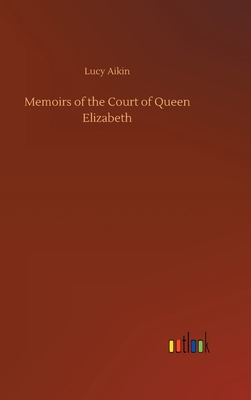 Memoirs of the Court of Queen Elizabeth 3734070236 Book Cover