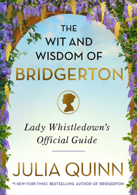 The Wit and Wisdom of Bridgerton: Lady Whistled... 0063216019 Book Cover