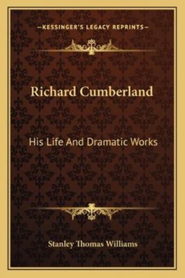 Richard Cumberland: His Life And Dramatic Works 1163243825 Book Cover