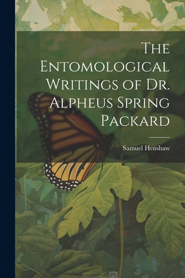 The Entomological Writings of Dr. Alpheus Sprin... 1022749188 Book Cover