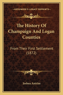 The History Of Champaign And Logan Counties: Fr... 1165613387 Book Cover