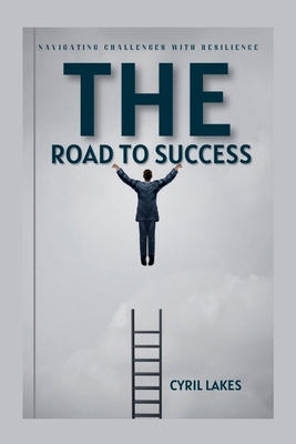 The Road to Success: Navigating Challenges with... Book Cover