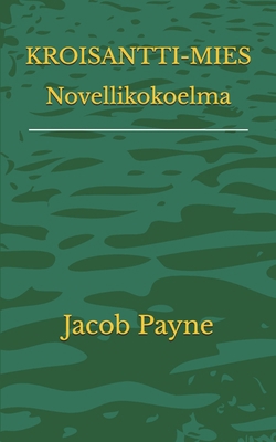 KROISANTTI-MIES Novellikokoelma [Finnish] B0FXH8D73S Book Cover