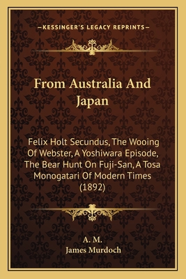 From Australia And Japan: Felix Holt Secundus, ... 1165430649 Book Cover