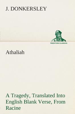 Athaliah A Tragedy, Intended For Reading Only, ... 3849504263 Book Cover
