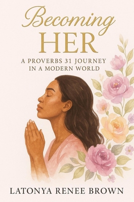 Becoming HER: A Proverbs 31 Journey in a Modern... B0FBS5TJB9 Book Cover