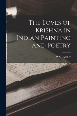 The Loves of Krishna in Indian Painting and Poetry 1015660142 Book Cover