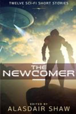 The Newcomer: Twelve Sci-fi Short Stories 0995511012 Book Cover