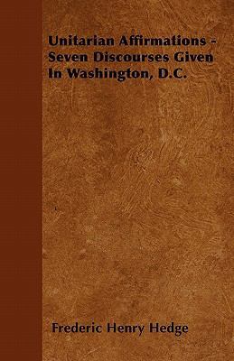 Unitarian Affirmations - Seven Discourses Given... 1446039803 Book Cover