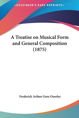 A Treatise on Musical Form and General Composit... 1161752838 Book Cover