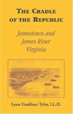 The Cradle of the Republic: Jamestown and James... 0788432222 Book Cover