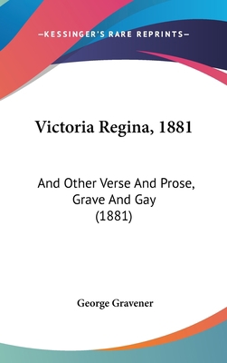 Victoria Regina, 1881: And Other Verse And Pros... 1437429092 Book Cover