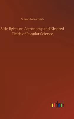 Side-lights on Astronomy and Kindred Fields of ... 373404555X Book Cover