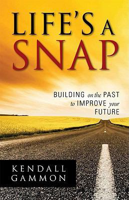 Lifes a Snap: Building on the Past to Improve y... 0981557406 Book Cover