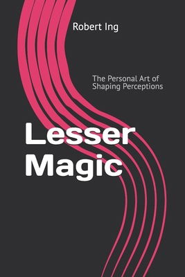 Lesser Magic: The Personal Art of Shaping Perce... B0F7Y1NQ1D Book Cover