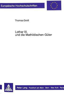 Lothar III. Und Die Mathildischen Gueter [German] 3631423993 Book Cover