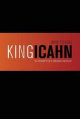 King Icahn: The Biography of a Renegade Capitalist 1494348926 Book Cover