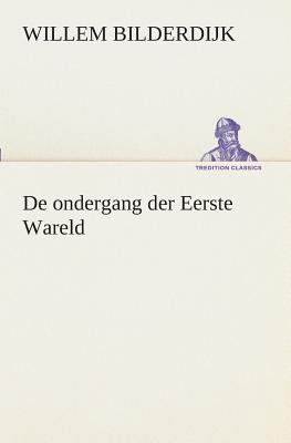 De ondergang der Eerste Wareld [Dutch] 384954091X Book Cover