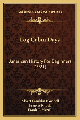 Log Cabin Days: American History For Beginners ... 1166584178 Book Cover