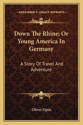 Down The Rhine; Or Young America In Germany: A ... 1163789038 Book Cover