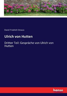 Ulrich von Hutten: Dritter Teil: Gespräche von ... [German] 3743655489 Book Cover