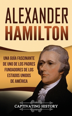 Alexander Hamilton: Una guía fascinante de uno ... [Spanish] 1647483980 Book Cover