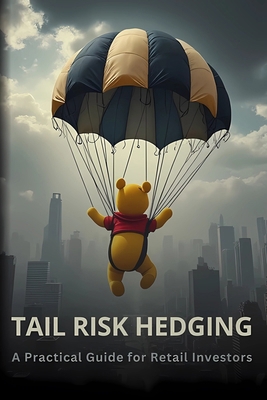 Tail Risk Hedging: A Practical Guide for Retail... B0DJDCW559 Book Cover