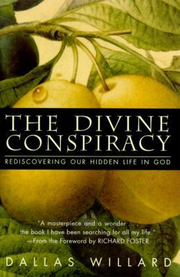 The Divine Conspiracy: Rediscovering Our Hidden... 0060693339 Book Cover