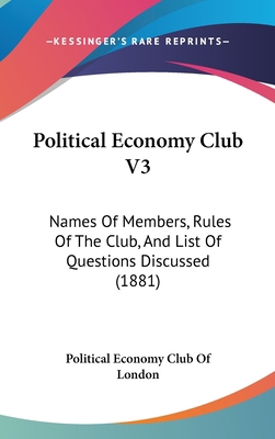 Political Economy Club V3: Names Of Members, Ru... 1437190693 Book Cover