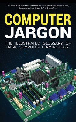 Computer Jargon: The Illustrated Glossary of Ba... 1913151247 Book Cover