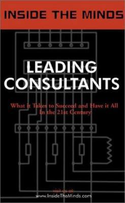 Leading Consultants: Industry Leaders Share The... 1587620596 Book Cover