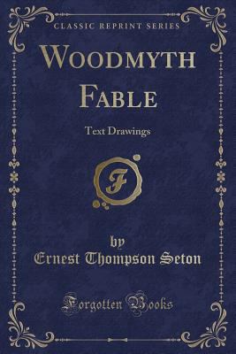 Woodmyth Fable: Text Drawings (Classic Reprint) 1440055572 Book Cover